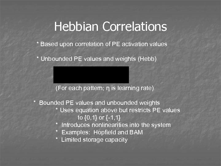 Hebbian Correlations * Based upon correlation of PE activation values * Unbounded PE values