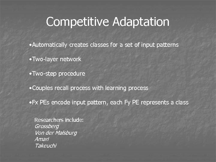 Competitive Adaptation • Automatically creates classes for a set of input patterns • Two-layer