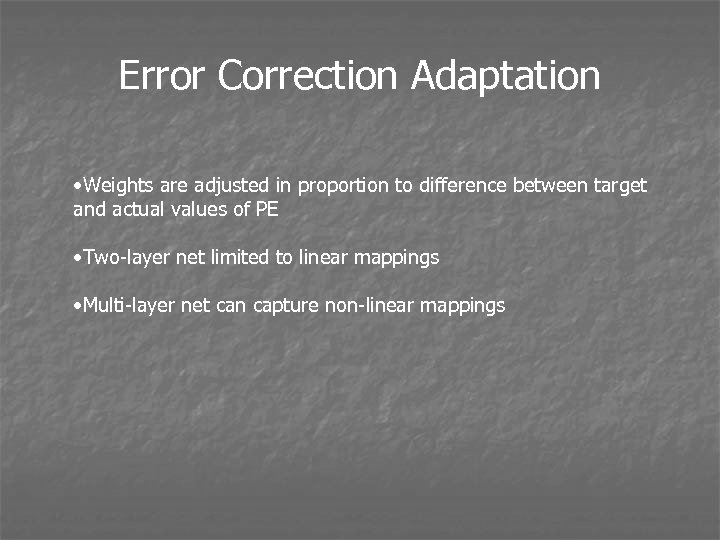 Error Correction Adaptation • Weights are adjusted in proportion to difference between target and