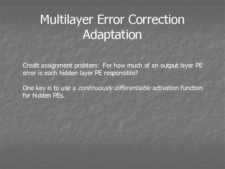 Multilayer Error Correction Adaptation Credit assignment problem: For how much of an output layer