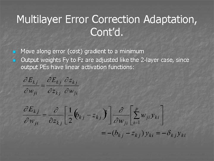 Multilayer Error Correction Adaptation, Cont’d. n n Move along error (cost) gradient to a