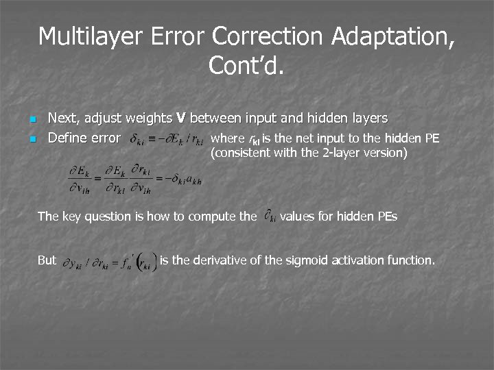 Multilayer Error Correction Adaptation, Cont’d. n n Next, adjust weights V between input and