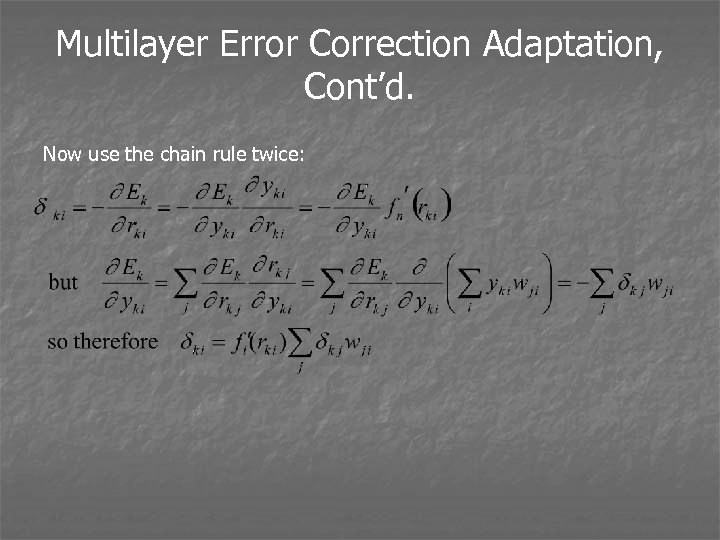 Multilayer Error Correction Adaptation, Cont’d. Now use the chain rule twice: 