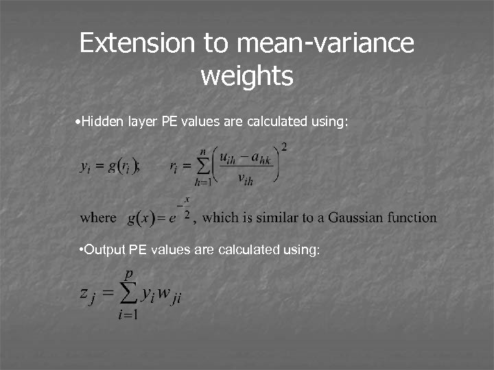 Extension to mean-variance weights • Hidden layer PE values are calculated using: • Output