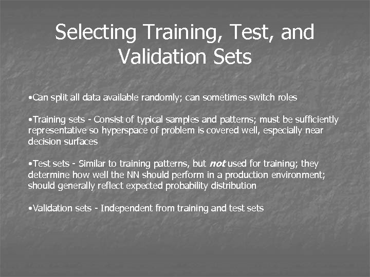 Selecting Training, Test, and Validation Sets • Can split all data available randomly; can