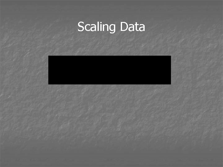 Scaling Data 