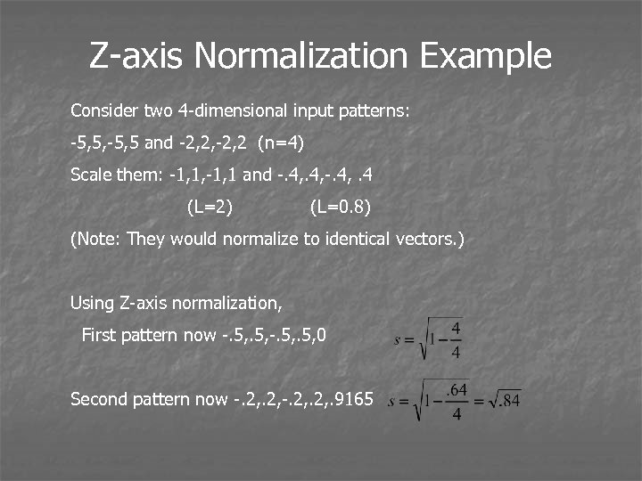 Z-axis Normalization Example Consider two 4 -dimensional input patterns: -5, 5, -5, 5 and