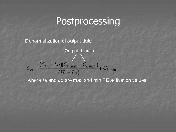 Postprocessing Denormalization of output data Output domain where Hi and Lo are max and