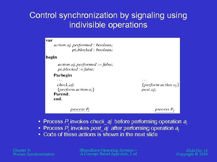 Control synchronization by signaling using indivisible operations • Process Pi invokes check_aj before performing