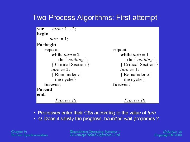 Two Process Algorithms: First attempt • Processes enter their CSs according to the value