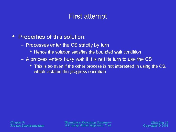 First attempt • Properties of this solution: – Processes enter the CS strictly by