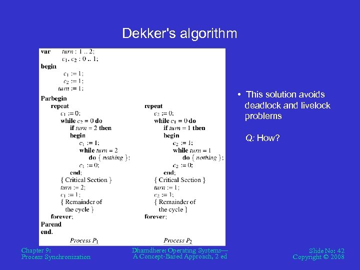 Dekker's algorithm • This solution avoids deadlock and livelock problems Q: How? Chapter 9: