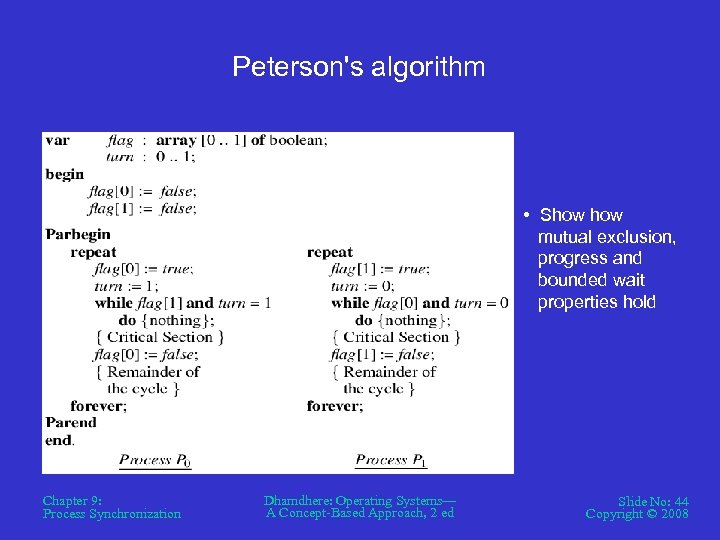 Peterson's algorithm • Show mutual exclusion, progress and bounded wait properties hold Chapter 9: