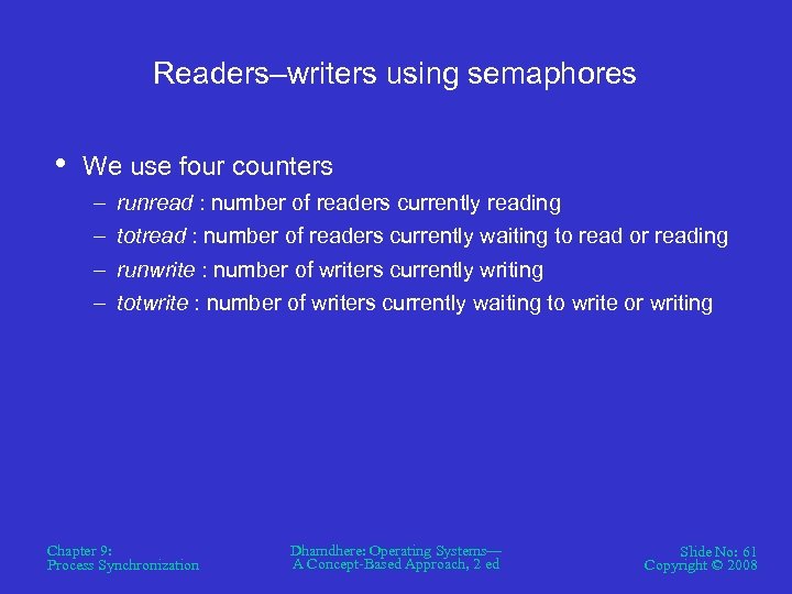 Readers–writers using semaphores • We use four counters – – runread : number of