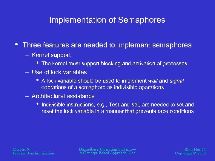 Implementation of Semaphores • Three features are needed to implement semaphores – Kernel support