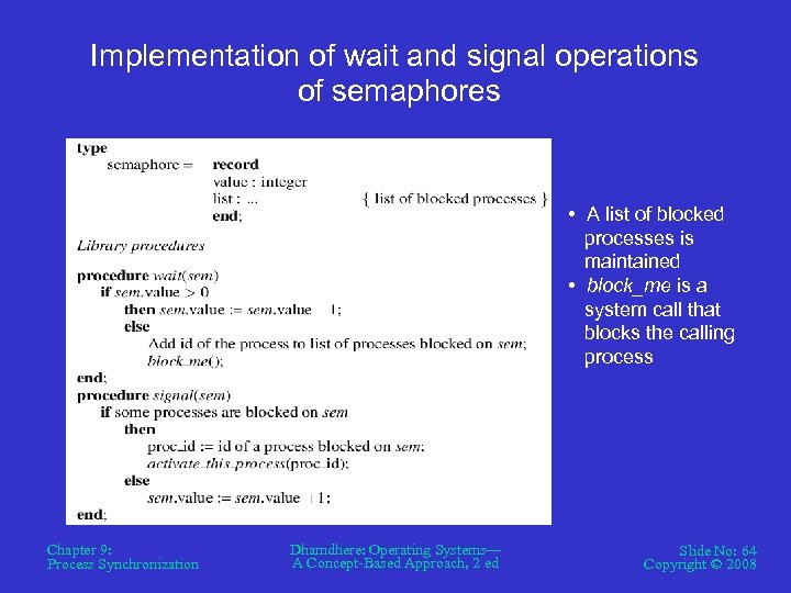 Implementation of wait and signal operations of semaphores • A list of blocked processes