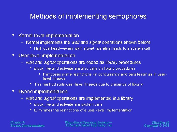 Methods of implementing semaphores • Kernel-level implementation – Kernel implements the wait and signal