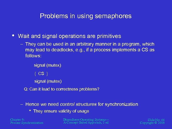 Problems in using semaphores • Wait and signal operations are primitives – They can