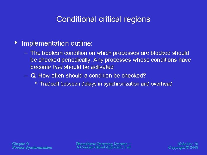 Conditional critical regions • Implementation outline: – The boolean condition on which processes are