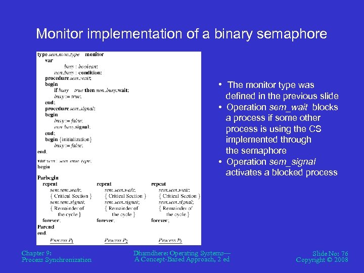 Monitor implementation of a binary semaphore • The monitor type was defined in the