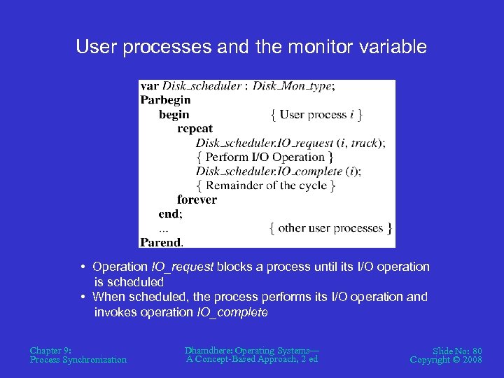 User processes and the monitor variable • Operation IO_request blocks a process until its