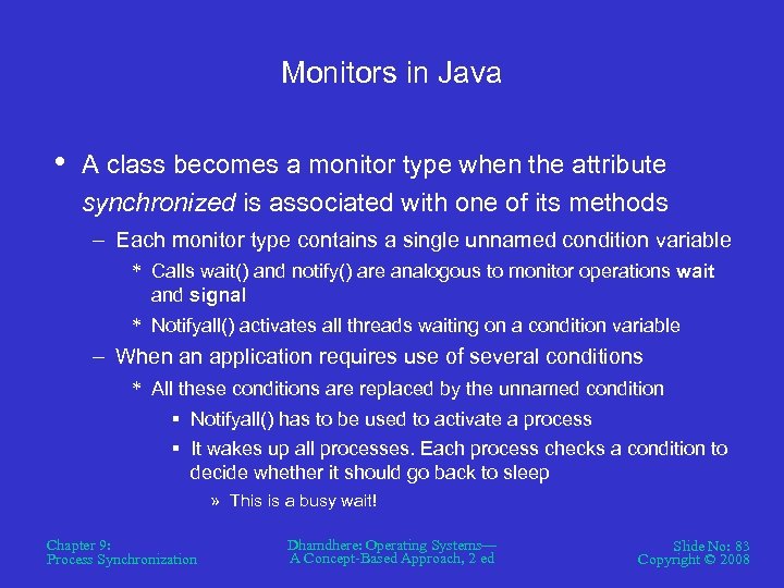 Monitors in Java • A class becomes a monitor type when the attribute synchronized