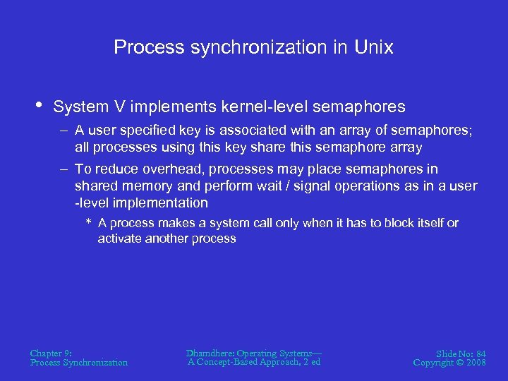 Process synchronization in Unix • System V implements kernel-level semaphores – A user specified