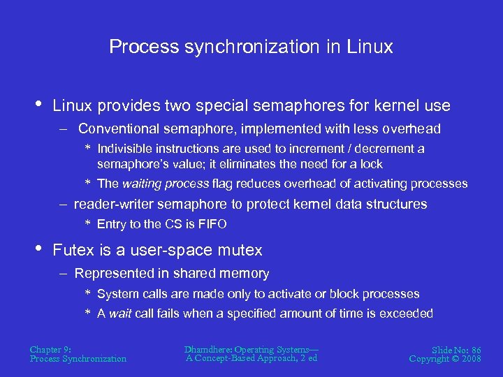 Process synchronization in Linux • Linux provides two special semaphores for kernel use –