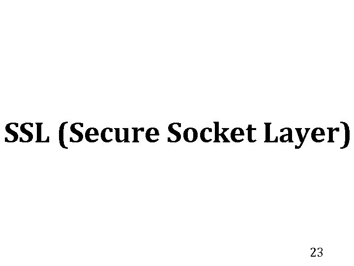 SSL (Secure Socket Layer) 23 