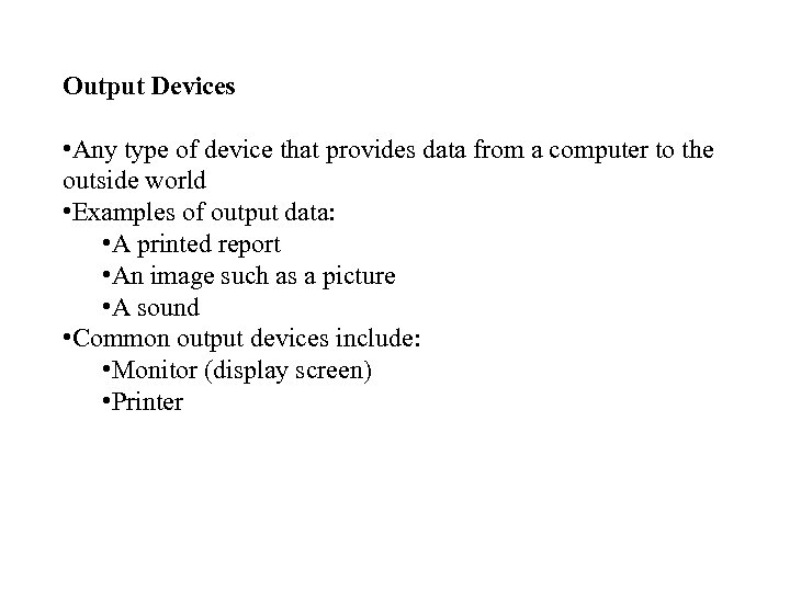 Output Devices • Any type of device that provides data from a computer to