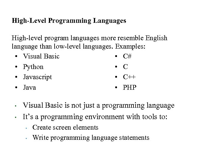 High-Level Programming Languages High-level program languages more resemble English language than low-level languages. Examples: