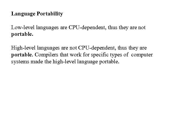 Language Portability Low-level languages are CPU-dependent, thus they are not portable. High-level languages are