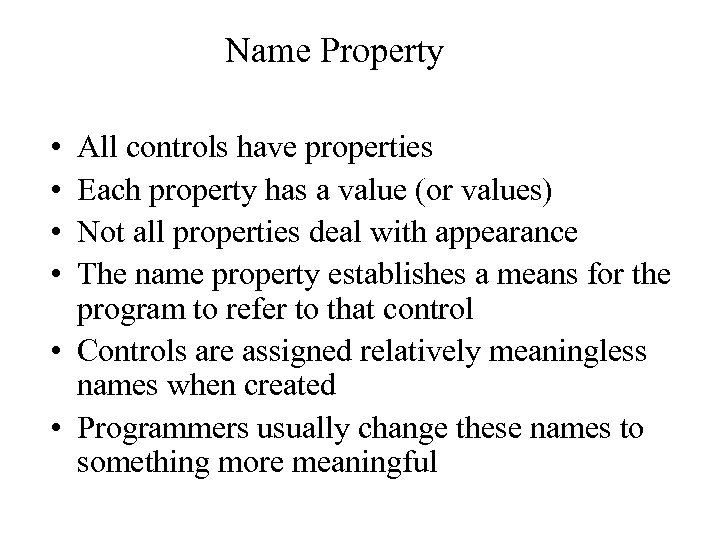 Name Property • • All controls have properties Each property has a value (or