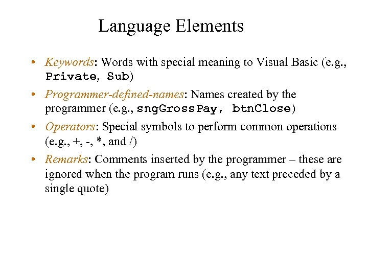 Language Elements • Keywords: Words with special meaning to Visual Basic (e. g. ,