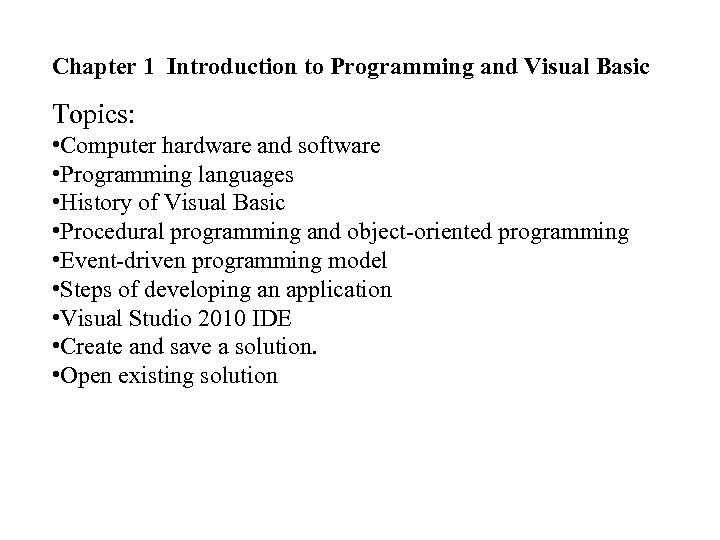 Chapter 1 Introduction to Programming and Visual Basic Topics: • Computer hardware and software