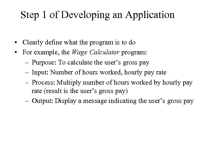 Step 1 of Developing an Application • Clearly define what the program is to