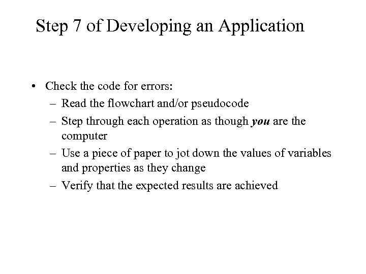 Step 7 of Developing an Application • Check the code for errors: – Read