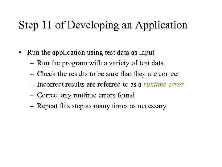 Step 11 of Developing an Application • Run the application using test data as