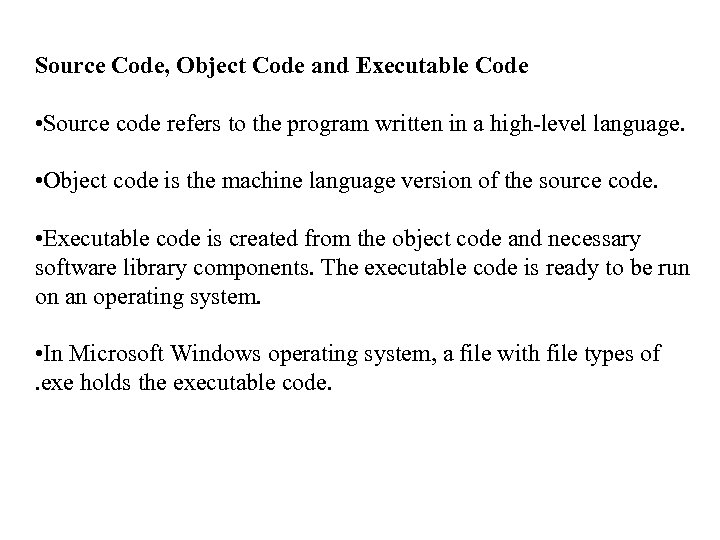 Source Code, Object Code and Executable Code • Source code refers to the program