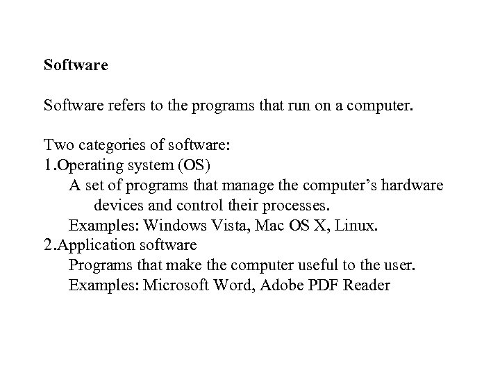 Software refers to the programs that run on a computer. Two categories of software: