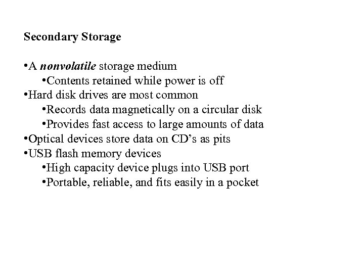 Secondary Storage • A nonvolatile storage medium • Contents retained while power is off
