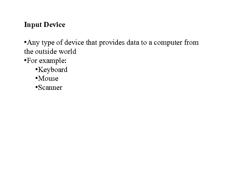Input Device • Any type of device that provides data to a computer from