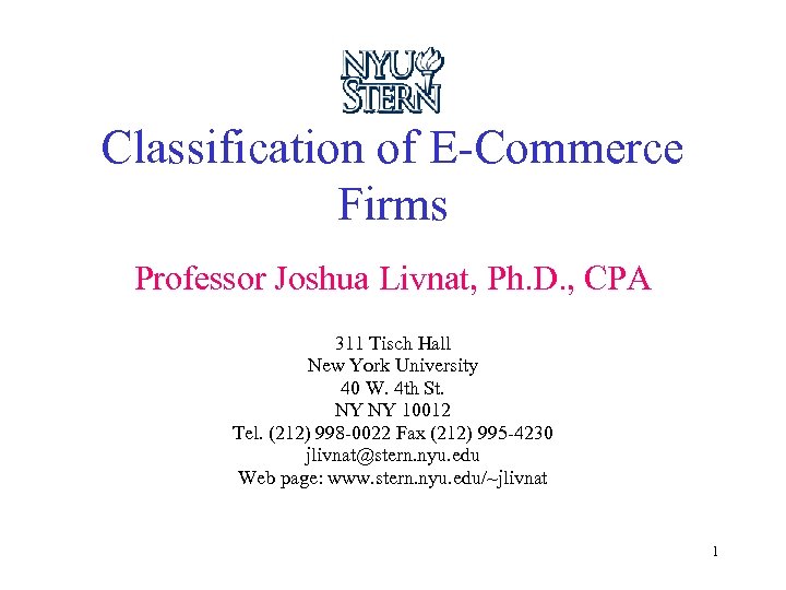 Classification of E-Commerce Firms Professor Joshua Livnat, Ph. D. , CPA 311 Tisch Hall