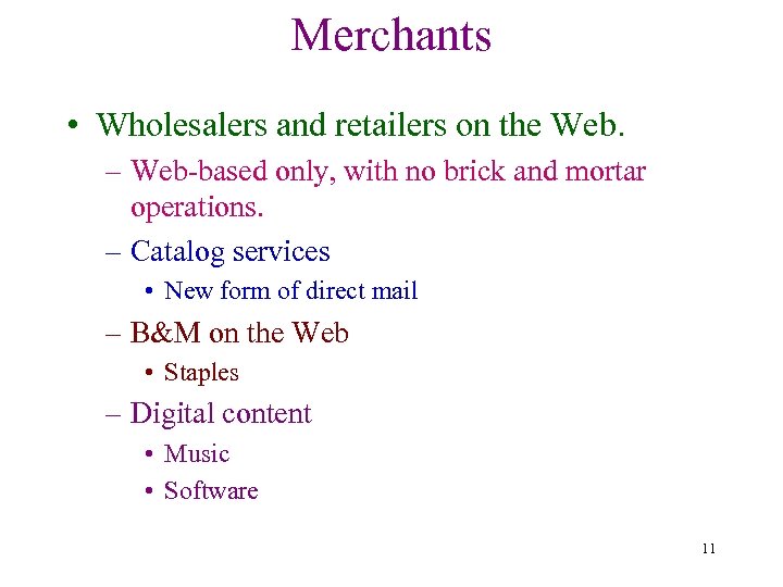Merchants • Wholesalers and retailers on the Web. – Web-based only, with no brick