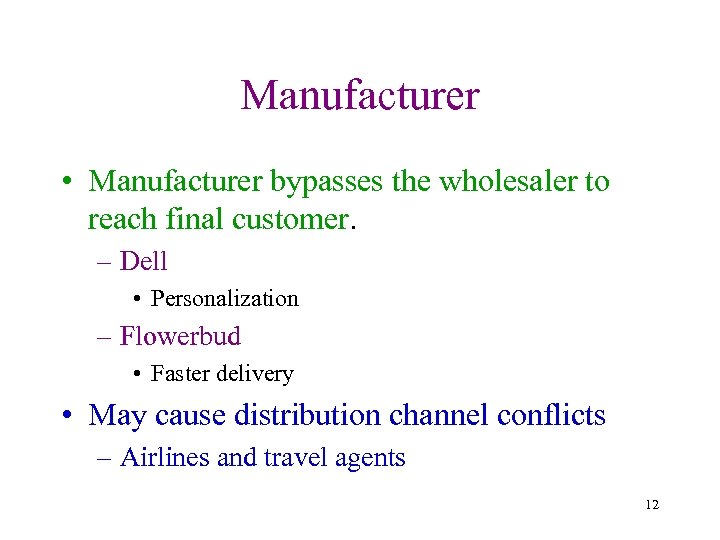 Manufacturer • Manufacturer bypasses the wholesaler to reach final customer. – Dell • Personalization