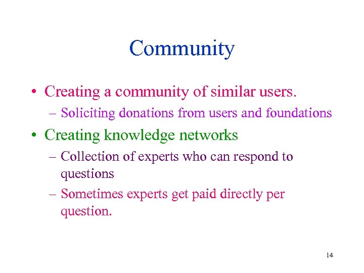 Community • Creating a community of similar users. – Soliciting donations from users and