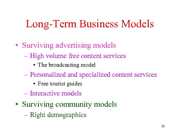 Long-Term Business Models • Surviving advertising models – High volume free content services •