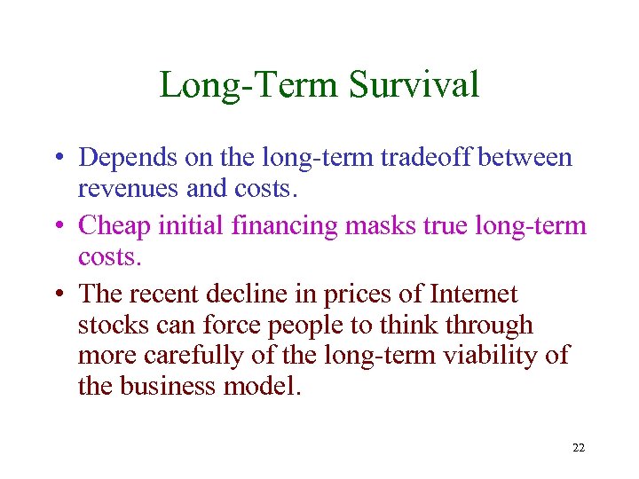 Long-Term Survival • Depends on the long-term tradeoff between revenues and costs. • Cheap