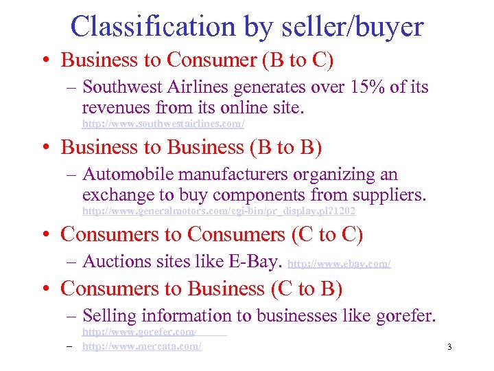 Classification by seller/buyer • Business to Consumer (B to C) – Southwest Airlines generates