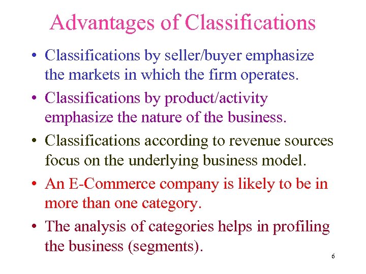 Advantages of Classifications • Classifications by seller/buyer emphasize the markets in which the firm